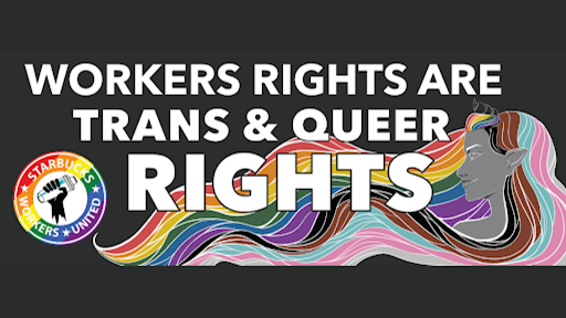A Starbucks Workers United graphic reading 'Workers Rights are Trans and Queer Rights'